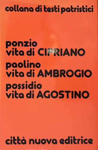 PONZIO. VITA DI CIPRIANO - PAOLINO. VITA DI AMBROGIO - POSSIDIO. VITA DI AGOSTINO PONZIO. VITA DI CIPRIANO - PAOLINO. VITA DI AMBROGIO - POSSIDIO. VITA DI AGOSTINO
