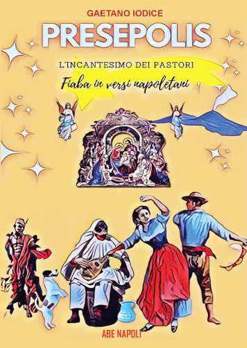 PRESEPOLIS. L'incantesimo dei pastori. Fiaba in versi napoletani - Gaetano Iodice PRESEPOLIS. L'incantesimo dei pastori. Fiaba in versi napoletani - Gaetano Iodice