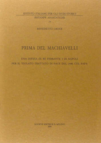 PRIMA DEL MACHIAVELLI. Una difesa di re Ferrante I di Napoli per il violato trattato di pace del 1486 col papa - Benedetto Croce libro PRIMA DEL MACHIAVELLI. Una difesa di re Ferrante I di Napoli per il violato trattato di pace del 1486 col papa - Benedetto Croce