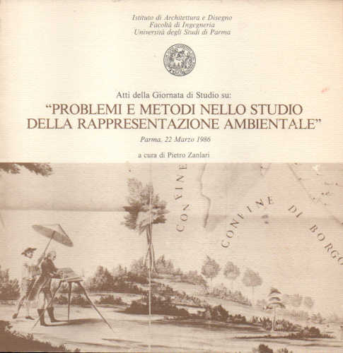 PROBLEMI E METODO NELLO STUDIO DELLA RAPPRESENTAZIONE AMBIENTALE - A cura di Pietro Zanlari PROBLEMI E METODO NELLO STUDIO DELLA RAPPRESENTAZIONE AMBIENTALE - A cura di Pietro Zanlari