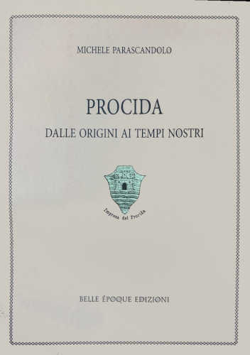 PROCIDA. Dalle origini ai tempi nostri - Michele Parascandolo. A cura di Raffaele Salvemini PROCIDA. Dalle origini ai tempi nostri - Michele Parascandolo. A cura di Raffaele Salvemini