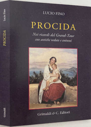 PROCIDA. Nei ricordi del Grand Tour con antiche vedute e costumi - Lucio Fino