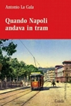 quando_napoli_andava_in_tram antonio la gala