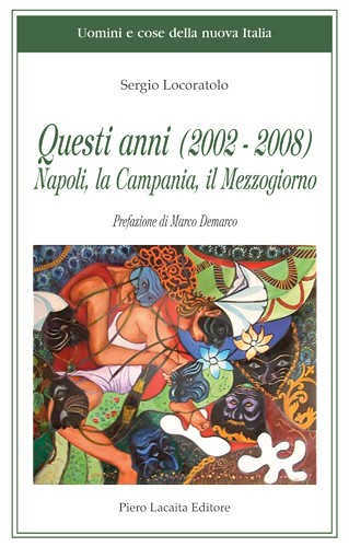 QUESTI ANNI (2002 - 2008). Napoli, La Campania, Il Mezzogiorno - Sergio Locoratolo