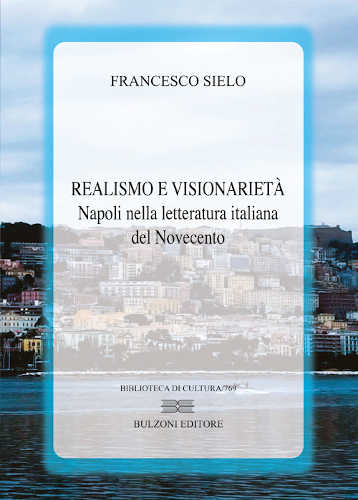 REALISMO E VISIONARIETÀ. Napoli nella letteratura italiana del Novecento - Francesco Sielo libro REALISMO E VISIONARIETÀ. Napoli nella letteratura italiana del Novecento - Francesco Sielo