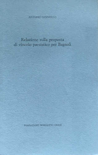 RELAZIONE SULLA PROPOSTA DI VINCOLO PAESISTICO PER BAGNOLI - Antonio Ianniello RELAZIONE SULLA PROPOSTA DI VINCOLO PAESISTICO PER BAGNOLI - Antonio Ianniello