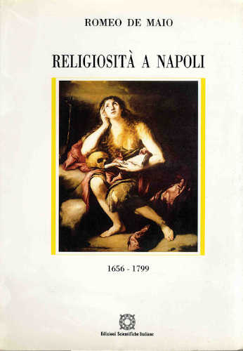 RELIGIOSITÀ A NAPOLI 1656-1799 - Romeo De Maio RELIGIOSITÀ A NAPOLI 1656-1799 - Romeo De Maio