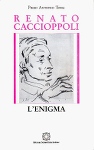 RENATO CACCIOPPOLI. L'enigma - Piero Antonio Toma