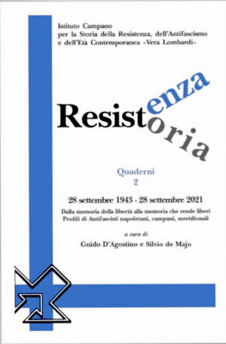 RESISTENZA RESISTORIA: 28 SETTEMBRE 1943-28 SETTEMBRE 2021. Dalla memoria della libertà alla memoria che rende liberi. Profili di antifascisti napoletani, campani, meridionali - Guido D'Agostino, Silvio De Majo RESISTENZA RESISTORIA: 28 SETTEMBRE 1943-28 SETTEMBRE 2021. Dalla memoria della libertà alla memoria che rende liberi. Profili di antifascisti napoletani, campani, meridionali - Guido D'Agostino, Silvio De Majo