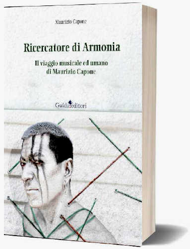 RICERCATORE DI ARMONIA. Il viaggio musicale e umano di Maurizio Capone - Maurizio Capone RICERCATORE DI ARMONIA. Il viaggio musicale e umano di Maurizio Capone - Maurizio Capone