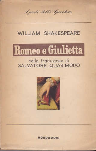 ROMEO E GIULIETTA - William Shakespeare, a cura di Salvatore Quasimodo ROMEO E GIULIETTA - William Shakespeare, a cura di Salvatore Quasimodo