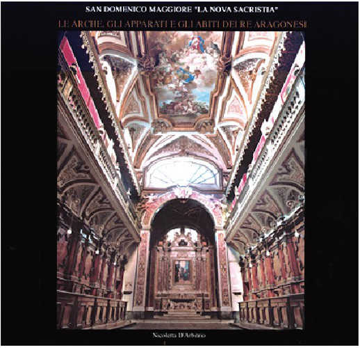 SAN DOMENICO MAGGIORE “LA NOVA SACRISTIA”. Le Arche gli Apparati e gli Abiti dei Re Aragonesi - Nicoletta d’Arbitrio libro SAN DOMENICO MAGGIORE “LA NOVA SACRISTIA”. Le Arche gli Apparati e gli Abiti dei Re Aragonesi - Nicoletta d’Arbitrio