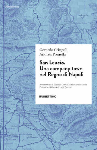 SAN LEUCIO. Una company town nel Regno di Napoli - Gerardo Cringoli, Andrea Pomella libro SAN LEUCIO. Una company town nel Regno di Napoli - Gerardo Cringoli, Andrea Pomella