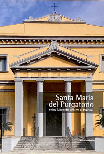 SANTA MARIA DEL PURGATORIO. Chiesa Madre del cimitero di Pozzuoli - A cura di Giovanni Barrella