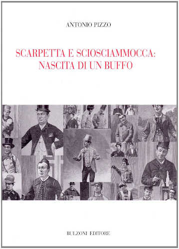 SCARPETTA E SCIOSCIAMMOCCA: NASCITA DI UN BUFFO - Antonio Pizzo SCARPETTA E SCIOSCIAMMOCCA: NASCITA DI UN BUFFO - Antonio Pizzo