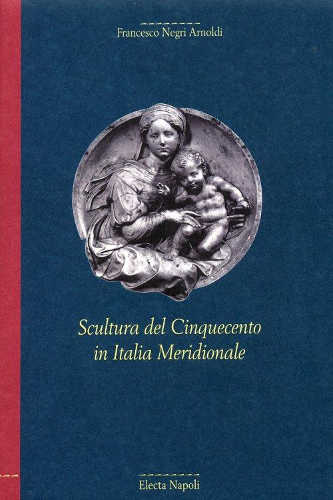 scultura del cinquecento italia meridionale francesco negri arnoldi