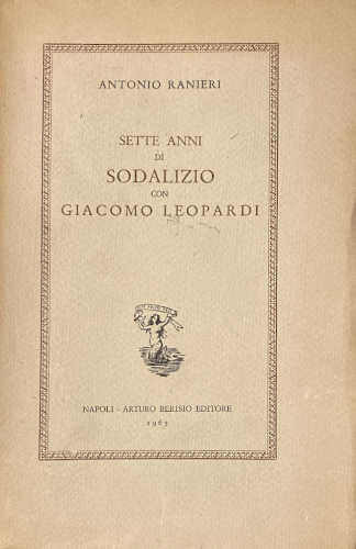 SETTE ANNI DI SODALIZIO CON GIACOMO LEOPARDI - Antonio Ranieri