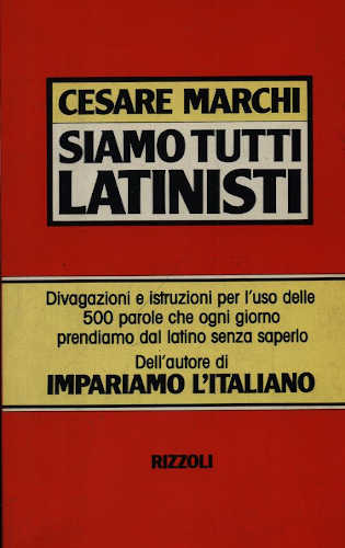 SIAMO TUTTI LATINISTI - Cesare Marchi SIAMO TUTTI LATINISTI - Cesare Marchi