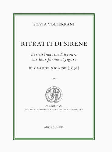 Silvia Volterrani - RITRATTI DI SIRENE. Les sirènes, ou discours sur leur forme et figure di Claude Nicaise (1691) libro Silvia Volterrani - RITRATTI DI SIRENE. Les sirènes, ou discours sur leur forme et figure di Claude Nicaise (1691)