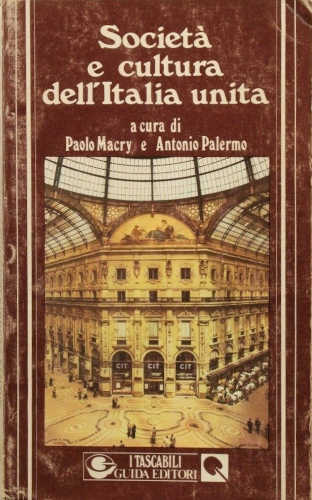 SOCIETA' E CULTURA DELL'ITALIA UNITA. Paolo Macry, Antonio Palermo SOCIETA' E CULTURA DELL'ITALIA UNITA. Paolo Macry, Antonio Palermo