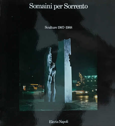 SOMAINI PER SORRENTO. Sculture 1967 - 1988 - Ciro Ruju