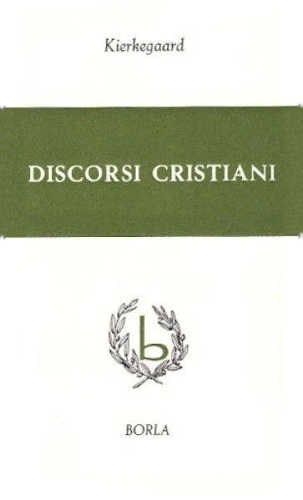 DISCORSI CRISTIANI - Soren Kierkegaard DISCORSI CRISTIANI - Soren Kierkegaard
