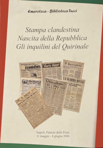  STAMPA CLANDESTINA - NASCITA DELLA REPUBBLICA - GLI INQUILINI DEL QUIRINALE.  A cura di Salvatore Maffei e Stefania De Bonis