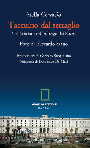 TACCUINO DAL SERRAGLIO. Nel labirinto dell'Albergo dei Poveri - Stella Cervasio TACCUINO DAL SERRAGLIO. Nel labirinto dell'Albergo dei Poveri - Stella Cervasio
