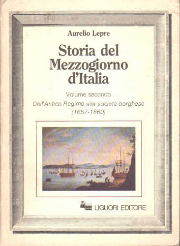 STORIA DEL MEZZOGIORNO D'ITALIA. Volume II: Dall'antico Regime alla società borghese (1657-1860) - Aurelio Lepre