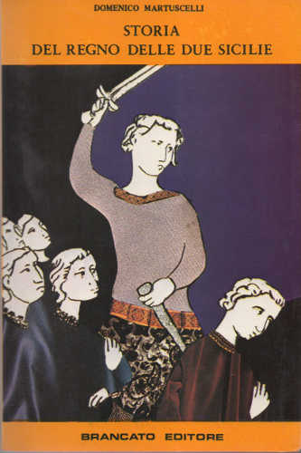 RUDIMENTI DI STORIA DEL REGNO DELLE DUE SICILIE - Domenico Martuscelli RUDIMENTI DI STORIA DEL REGNO DELLE DUE SICILIE - Domenico Martuscelli
