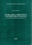 STORIA DELLA BIBLIOTECA UNIVERSITARIA DI NAPOLI. Dal viceregno spagnolo all’unità d’Italia  - Vincenzo Trombetta