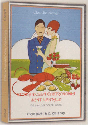 storia della gastronomia sentimentale ad uso dei novelli sposi claudio novelli
