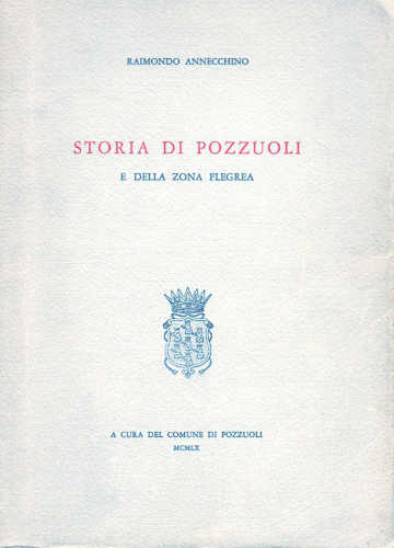 STORIA DI POZZUOLI E DELLA ZONA FLEGREA - Raimondo Annecchino STORIA DI POZZUOLI E DELLA ZONA FLEGREA - Raimondo Annecchino