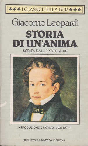 STORIA DI UN'ANIMA Scelta dall'Epistolario - Giacomo Leopardi STORIA DI UN'ANIMA Scelta dall'Epistolario - Giacomo Leopardi