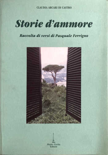 STORIE D'AMMORE. Raccolta di versi di Pasquale Ferrigno - A cura di Claudia Arcari Di Casreo
