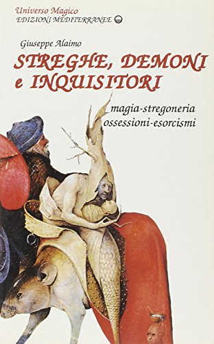 STREGHE, DEMONI E INQUISITORI. Magia, stregoneria, ossesioni, esorcismi - Giuseppe Alaimo STREGHE, DEMONI E INQUISITORI. Magia, stregoneria, ossesioni, esorcismi - Giuseppe Alaimo