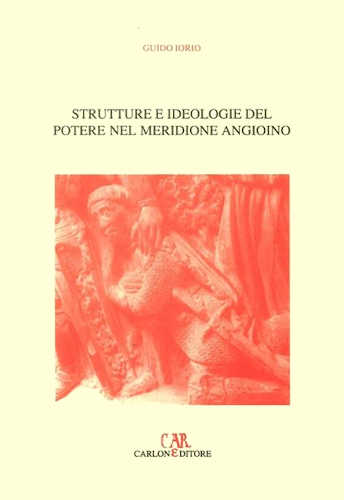 STRUTTURE E IDEOLOGIE DEL POTERE NEL MERIDIONE ANGIOINO - Guido Iorio libro STRUTTURE E IDEOLOGIE DEL POTERE NEL MERIDIONE ANGIOINO - Guido Iorio