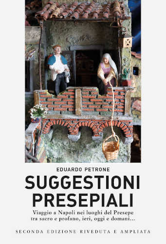 SUGGESTIONI PRESEPIALI. Viaggio a Napoli nei luoghi del Presepe tra sacro e profano, ieri, oggi e domani… - Eduardo Petrone libro SUGGESTIONI PRESEPIALI. Viaggio a Napoli nei luoghi del Presepe tra sacro e profano, ieri, oggi e domani… - Eduardo Petrone