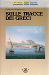 SULLE TRACCE DEI GRECI. Itinerari dall'Abruzzo alla Sicilia - Ferdinand Gregorovius