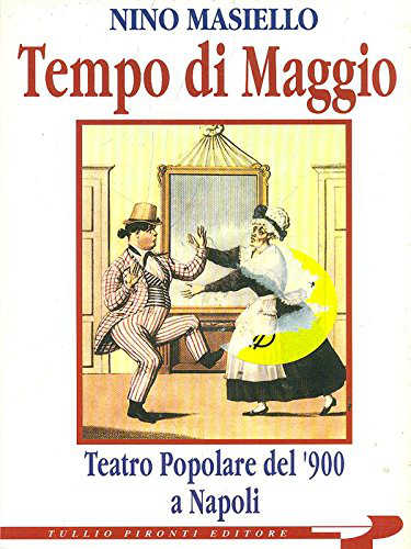 TEMPI DI MAGGIO. Teatro popolare del '900 a Napoli - Nino Masiello TEMPI DI MAGGIO. Teatro popolare del '900 a Napoli - Nino Masiello