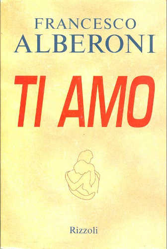 TI AMO - Francesco Alberoni TI AMO - Francesco Alberoni