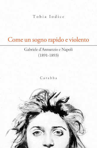 Tobia Iodice - COME UN SOGNO RAPIDO E VIOLENTO. Gabriele d'Annunzio e Napoli (1891-1893) libro Tobia Iodice - COME UN SOGNO RAPIDO E VIOLENTO. Gabriele d'Annunzio e Napoli (1891-1893)