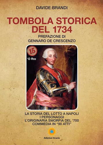 TOMBOLA STORICA DEL 1734. La storia del lotto a Napoli. I personaggi. L'originaria smorfia del '700. Commedia in «90 atti» - Davide Brandi TOMBOLA STORICA DEL 1734. La storia del lotto a Napoli. I personaggi. L'originaria smorfia del '700. Commedia in «90 atti» - Davide Brandi