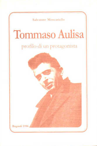 TOMMASO AULISA. Profilo di un protagonista - Salvatore Moscariello TOMMASO AULISA. Profilo di un protagonista - Salvatore Moscariello
