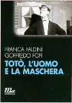 TOTÒ, L'UOMO E LA MASCHERA - Franca Faldini, Goffredo Fofi
