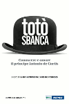 TOTÒ SBANCA. Conoscere e amare il principe Antonio de Curtis TOTÒ SBANCA. Conoscere e amare il principe Antonio de Curtis