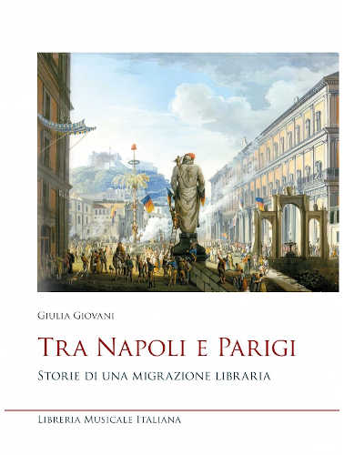 TRA NAPOLI E PARIGI. Storia di una migrazione libraria - Giulia Giovani