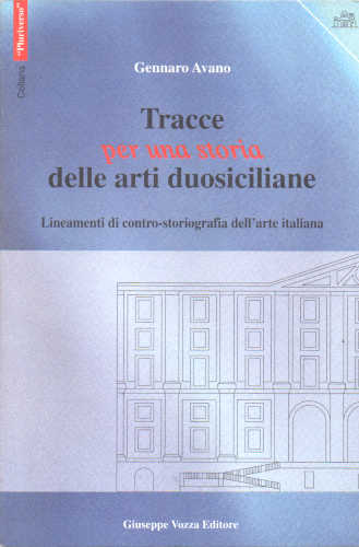 TRACCE PER UNA STORIA DELLE ARTI DUOSICILIANE. Lineamenti di contro-storiografia dell'arte italiana - Gennaro Avano TRACCE PER UNA STORIA DELLE ARTI DUOSICILIANE. Lineamenti di contro-storiografia dell'arte italiana - Gennaro Avano