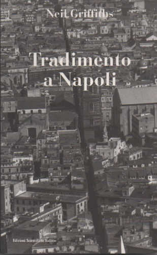 TRADIMENTO A NAPOLI - Neil Griffiths TRADIMENTO A NAPOLI - Neil Griffiths