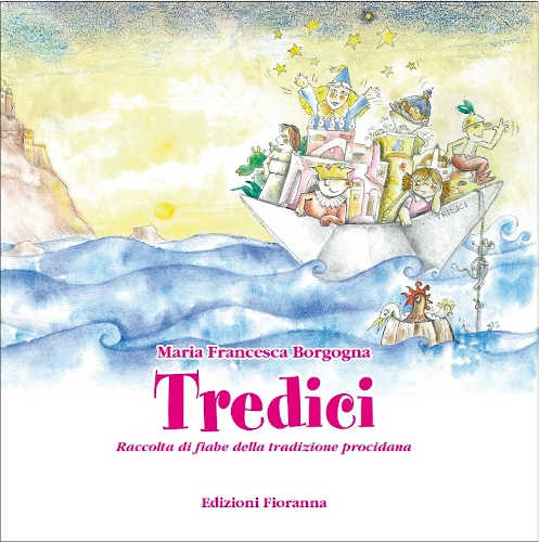 TREDICI - Raccolta di fiabe della tradizione procidana - Maria Francesca Borgogna